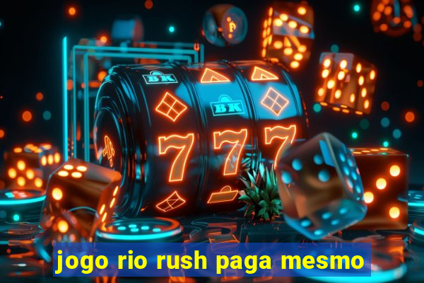 jogo rio rush paga mesmo